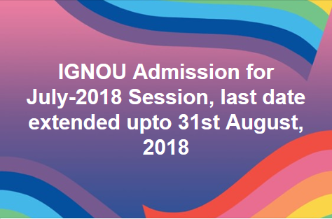 IGNOU Extended Last Date For New Admission August 2018
